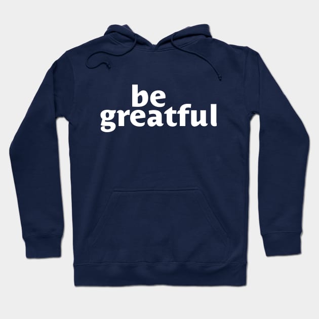 Be Greatful Hoodie by Designograph